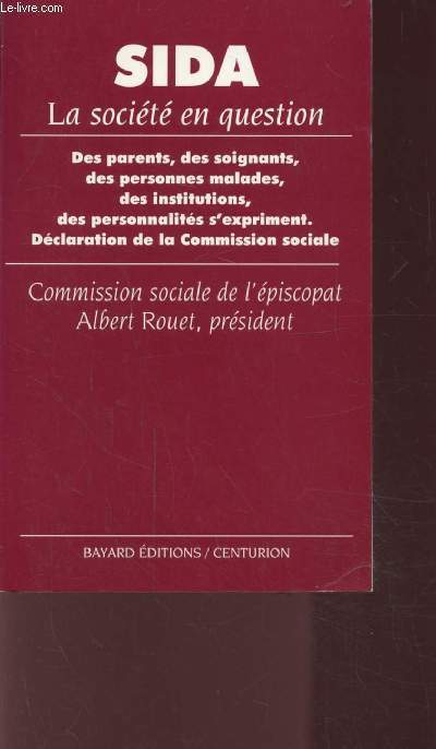 SIDA - LA SOCIETE EN QUESTION -Des parents, des soignants, des personnes malades, des institutions, des personnalits s'expriment, dclaration de la commission sociale