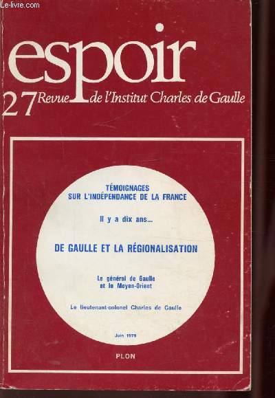 ESPOIR - N°27 - Témoignages sur l'indépendance de la France - Il y a dix ans... - De Gaulle et la régionalisation - Le général de Gaulle et le Moyen-Orient - Le lieutenant-colonel Charles de Gaulle.