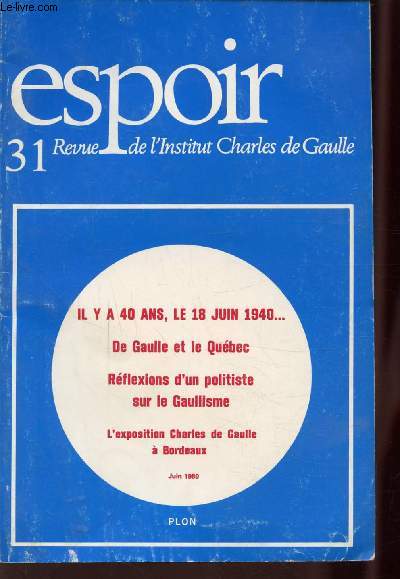 ESPOIR - N°31 - Il y a 40 ans, le 18 juin 1940... - De Gaulle et le Québec - Réflexcions d'un polististe sur le Gaullisme - L'exposition Charles de Gaulle à Bordeaux.