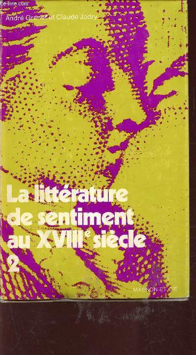 LITTERATURE DE SENTIMENT AU XVIIIE SIECLE - 2 - LE TRIOMPHE DE LA SENSIBILITE