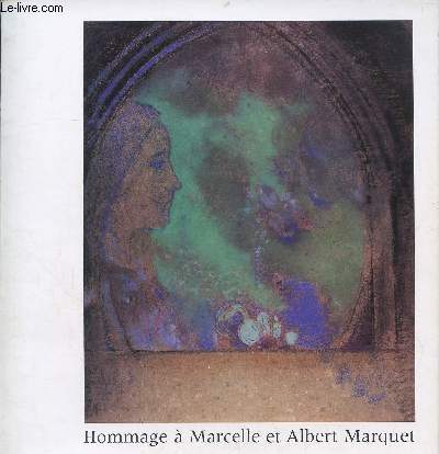 HOMMAGE A MARCELLE ET ALBERT MARQUET - Oeuvres d'Albert Marquet - Collection - Ouvrages et articles cits en abrg - Liste des expositions cites en abrg - Voyages de Marquet.