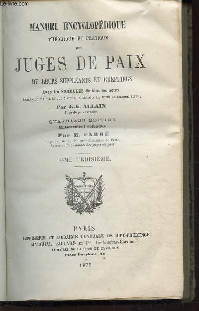 TOME III DES TRIBUNAUX DE SIMPLE POLICE- MANUEL ENCYCLOPEDIQUE THEORIQUE ET PRATIQUE DES JUGES DE PAIX DE LEURS SUPPLEANTS ET GREFFIERS - AVEC LES FORMULES DE TOUS LES ACTES EXTRA-JUDICIAIRES, PLACEES A LA SUITE DE CHAQUE TITRE