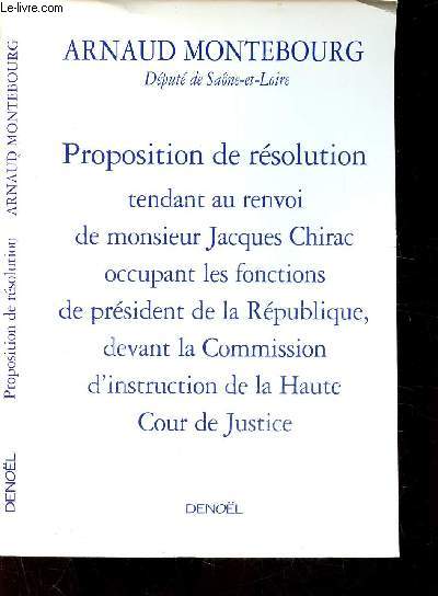 PROPOSITION DE RESOLUTION TENDANT AU RENVOI DE MONSIEUR JACQUES CHIRAC OCCUPANT LES FONCTIONS DE PRESIDENT DE LA REPUBLIQUE DEVANT LA COMMISSION D'INSTRUCTION DE LA HAUTE COUR DE JUSTICE