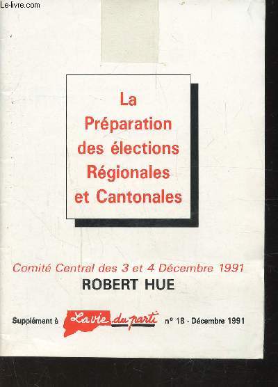 LA PREPARATION DES ELECTIONS REGIONALES ET SUPPLEMENT A LA VIE DU PARTI N 18 - DECEMBRE 1991 - CANTONALES
