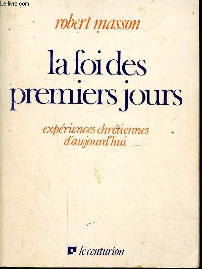 LA FOI DES PREMIERS JOURS - EXPERIENCES CHRETIENNES D'AUJOURD'HUI