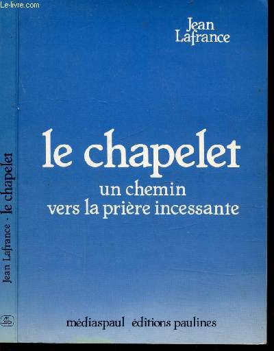 LE CHAPELET UN CHEMIN VERS LA PRIERE INCESSANTE + 1 feuillet de prire.