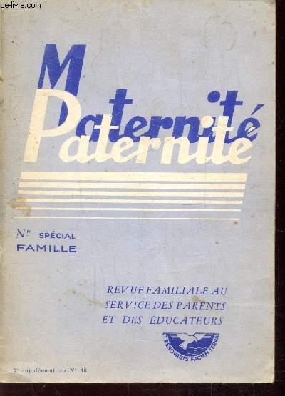 MATERNITE-PATERNITE - N2 SUPPLEMENT AU N18 - SPECIAL FAMILLE - REVUE FAMILIALE AU SERVICE DES PARENTS ET DES EDUCATEURS - Le pre, la mre devant leurs enfants - devant la cit - devant l'glise - devant dieu - Synthse et conclusion.