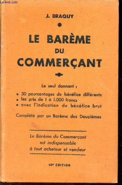 LE BAREME DU COMMERCANT - 10e EDITION - Le seul donnant: 30% de bnfice diffrents - les prix de 1  1000 francs - avec l'indication du bnfice brut - complt par un barme des douzimes.