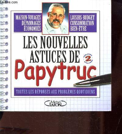 LES NOUVELLES ASTUCES DE PAPYTRUC VOLUME II- TOUTES LES REPONSES AUX PROBLEMES QUOTIDIENS - MAISON - VOYAGES - DEPANNAGES - ECONOMIES - LOISIRS - BUDGET - CONSOMMATION - BIEN-ETRE