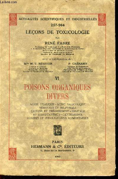 ACTUALITES SCIENTIFIQUES ET INDUSTRIELLES - 257-964 - LECONS DE TOXICOLOGIE - TOME VI - POISONS ORGANIQUES DIVERS - Acide Oxalique - Acide Salicylique - Veronals et sulfonals - Cafeine et Theobromine - digitale et strophanthus - Cantharides...