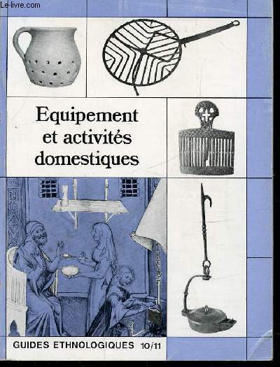 EQUIPEMENT ET ACTIVITES DOMESTIQUES - GUIDES ETHNOLOGIQUES 10/11