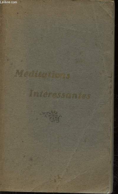 MEDITATIONS INTERESSANTES POUR TOUS LES AGES SUR LES VERITES DU SALUT - LA VIE DE NOTRE-SEIGNEUR - LA COMMUNION QUOTIDIENNE AVEC HISTOIRES A L'APPUI DU TEXTE