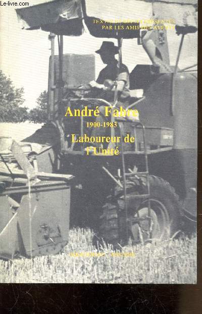 ANDRE FABRE - 1900-1983 - LABOUREUR DE L'UNITE