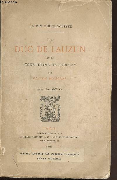 LA FIN D'UNE SOCIETE - LE DUC DE LAUZUN ET LA COUR INTIME DE LOUIS XV