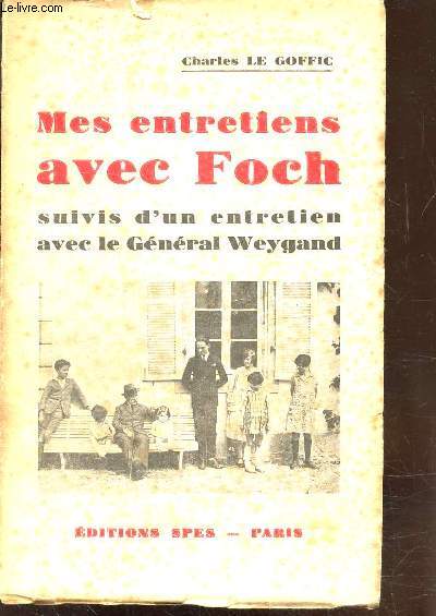 MES ENTRETIENS AVEC FOCH - SUIVIS D'UN ENTRETIEN AVEC LE GENERAL WEYGAND