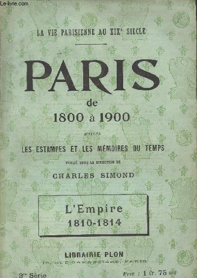 PARIS DE 1800 A 1900 - L'EMPIRE volume 1 de 1804 a 1809 et 1810-1814