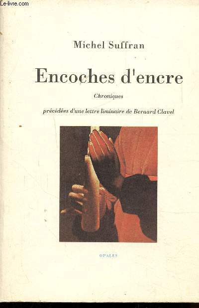 ENCOCHES D'ENCRE - CHRONIQUES PRECEDEES D'UNE LETTRE LIMINAIRE DE CLAVEL BERNARD