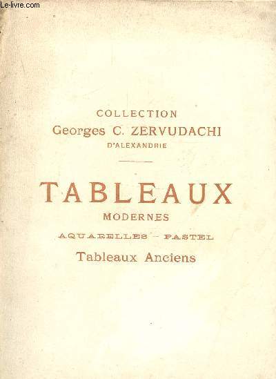 CATALOGUE DES TABLEAUX MODERNES COLLECTION GEORGES C. ZERVUDACHI - AQUARELLES - PASTEL - TABLEAUX ANCIENS GALERIES GEORGES PETIT 1913