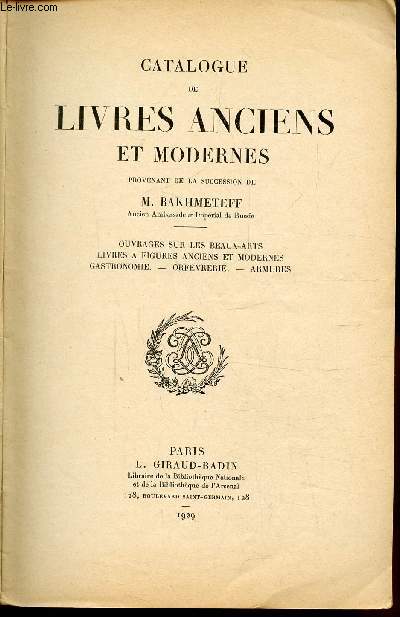 CATALOGUE DE LIVRES ANCIENS ET MODERNES PROVENANT DE LA SUCCESSION DE M. BAKHMETEFF - OUVRAGES SUR LES BEAUX ARTS - LIVRES A FIGURES ANCIENS ET MODERNES - GASTRONOMIE - ORFEVERIE - ARMURES