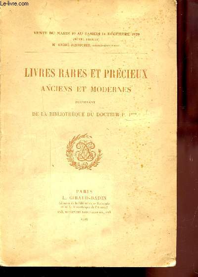 CATALOGUE DE VENDE DU MARDI 10 AU SAMEDI 14 DECEMBRE 1929 - LIVRES RARES ET PRECIEUX - ANCIENS ET MODERNES PROVENANT DE LA BIBLIOTHEQUE DU DOCTEUR P. P***