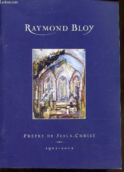 RAYMOND BLOY - PRETRE DE JESUS-CHRIST 1912-2001