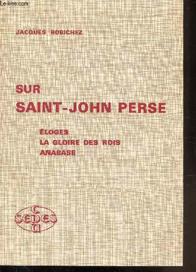 SUR SAINT-JOHN PERSE - ELOGES - LA GLOIRE DES ROIS - ANABASE