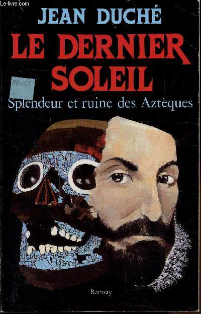 LE DERNIER SOLEIL - SPLENDEUR ET RUINE DES AZTEQUES