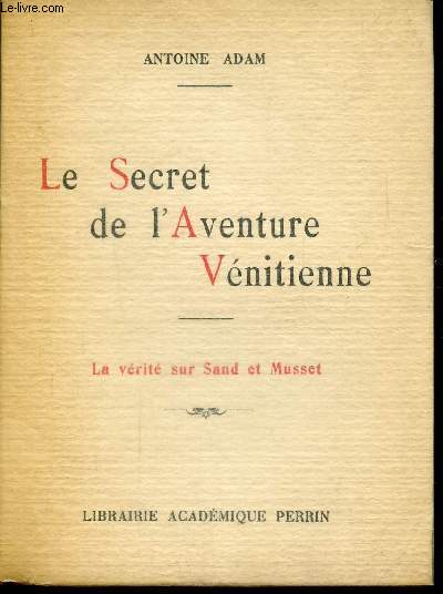 LE SECRET DE L'AVENTURE VENITIENNE - LA VERITE SUR SAND ET MUSSET