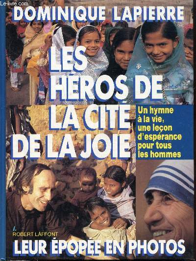LES HEROS DE LA CITE DE LA JOIE - UN HYMNE A LA VIE, UNE LECON D'ESPERANCE POUR TOUS LES HOMMES - LEUR EPOPEE EN PHOTOS