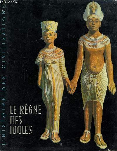 L'HISTOIRE DES CIVILISATIONS - LE REGNE DES IDOLES -