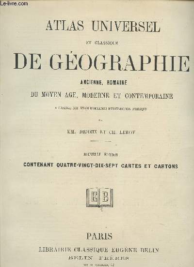 ATLAS UNIVERSEL ET CLASSIQUE DE GEOGRAPHIE ANCIENNE, ROMAINE DU MOYEN AGE, MODERNE ET CONTEMPORAINE A L'USAGE DES ETABLISSEMENTS D'INSTRUCTION PUBLIQUE