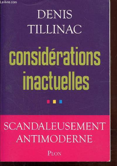 CONSIDERATIONS INACTUELLES - SCANDALEUSEMENT ANTIMODERNE