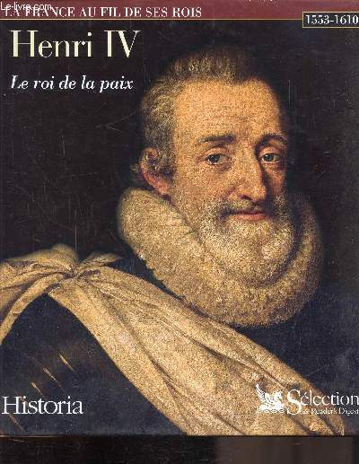 LA FRANCE AU FIL DE SES ROIS - HENRI IV - LE ROI DE LA PAIX