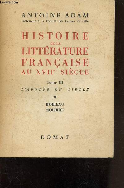 HISTOIRE DE LA LITTERATURE FRANCAISE AU XVIIE SIECLE - TOME III- L'APOGEE DU SIECLE- BOILEAU MOLIERE