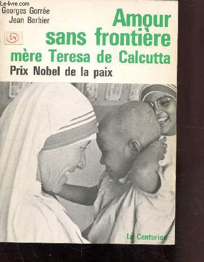 AMOUR SANS FRONTIERE - MERE TERESA DE CALCUTTA - PRIX NOBEL DE LA PAIX