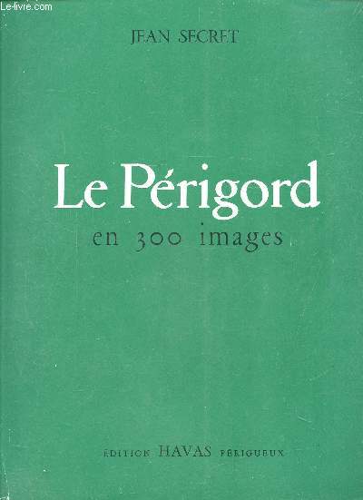 LE PERIGORD EN 300 IMAGES