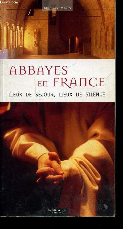 ABBAYES EN FRANCE - LIEUX DE SEJOUR, LIEUX DE SILENCE -