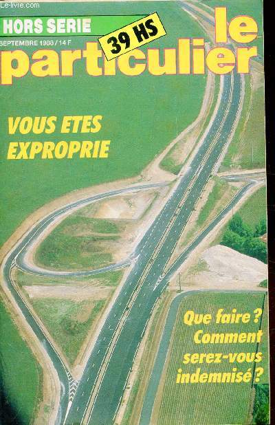 LE PARTICULIER - N 39 HORS SERIE - septembre 1988 - VOUS ETES EXPROPRIE - QUE FAIRE? COMMENT SEREZ-VOUS INDEMNISE