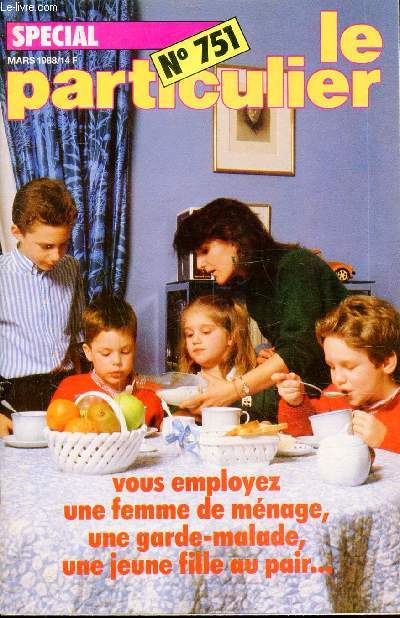 LE PARTICULIER - N 751  - MARS 1988 - vous employez une femme de mnage, une gardemalade, une jeune fille au pair