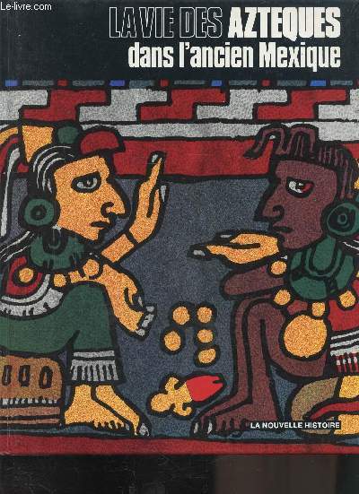 LA VIE DES AZTEQUES DANS L'ANCIEN MEXIQUE