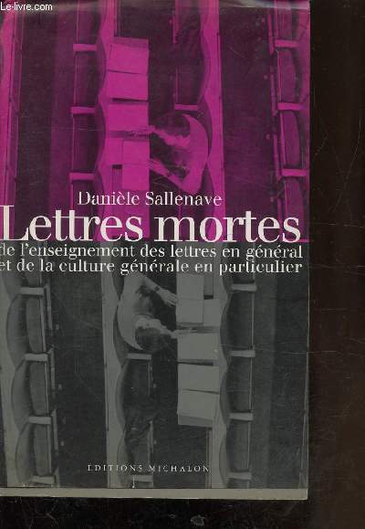 LETTRES MORTES DE L'ENSEIGNEMENT DES LETTRES EN GENERAL ET DE LA CULTURE GENERALE EN PARTICULIER