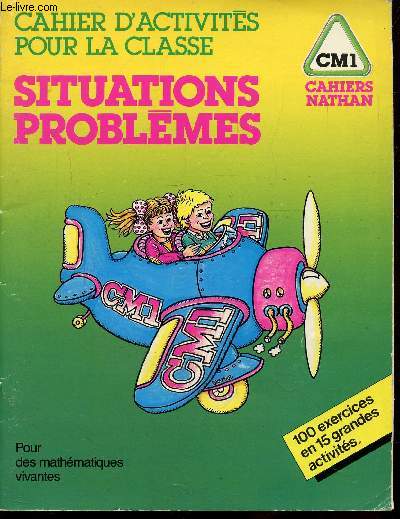 CAHIER D'ACTIVITES POUR LA CLASSE - SITUATIONS PROBLEMES - 100 EXERCICES EN 15 GRANDES ACTIVITES