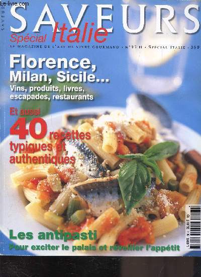 SAVEURS SPECIAL ITALIE - N95 J - LE MAGAZINE DE L'ART DE VIVRE GOURMAND - SPECIAL ITALIE - Florence, Milan, Sicile Vins produits, livres , escapades, restaurants et aussi 40 recettes typiques et authentiques - Les anti pasti pour exciter le palais et rev