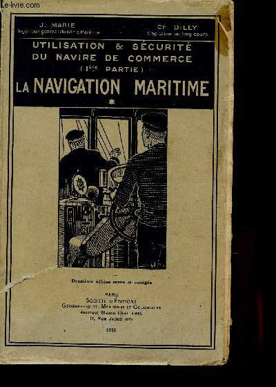 UTILISATION & SECURITE DU NAVIRE DE COMMERCE - LA NAVIGATION MARITIME- MANUEL DU MANOEUVRIER MODERNE - TOME I - LE NAVIRE EN ARMEMENT ET AU PORT