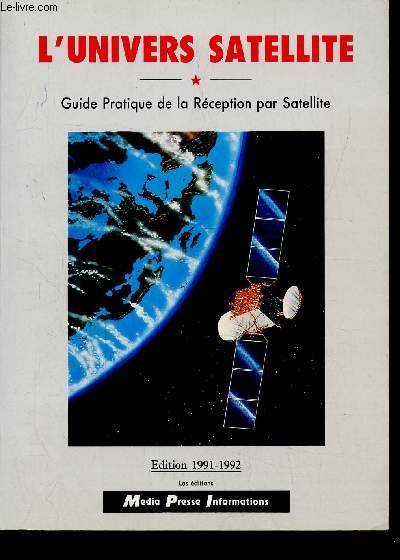 L'UNIVERS SATELLITE - GUIDE PRATIQUE DE LA RECEPTION PAR SATELLITE - EDITION 91-92
