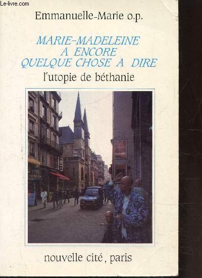MARIE-MADELEINE A ENCORE QUELQUE CHOSE A DIRE - L'UTOPIE DE BETHANIE