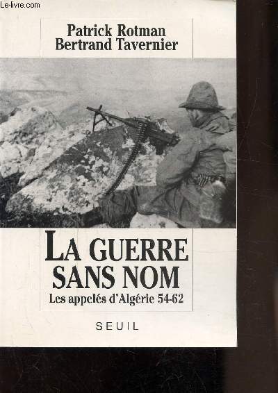 LA GUERRE SANS NOM - LES APPELES D'ALGERIE 54-62