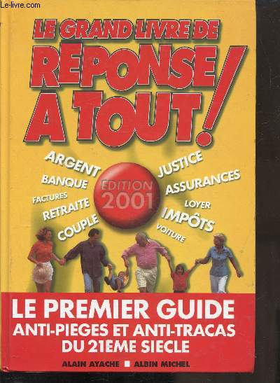 LE GRAND LIVRE DES REPONSES A TOUT - LE PREMIER GUIDE ANTI PIEDES ANTI TRACAS DU 21E SIECLE