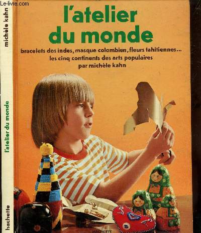 L'ATELIER DU MONDE - BRACELETS DES INDES - MASQUES COLOMBIEN - FLEURS TAHITIENNES - LES CINQ CONTINENTS DES ARTS POPULAIRES -