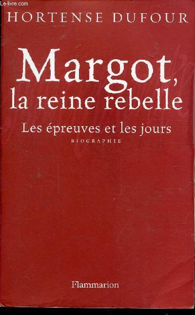 MARGOT LA REINE REBELLE - LES EPREUVES ET LES JOURS -